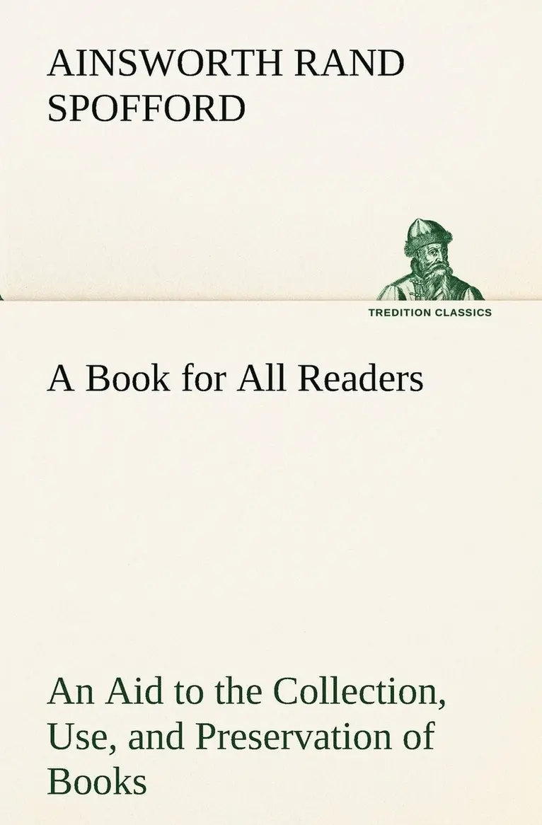 Ainsworth Rand Spofford - Book for All Readers An Aid to the Collection, Use, and Preservation of Books and the Formation of Public and Private Libraries, Häftad. Tillgänglighet: Lägg i varukorg