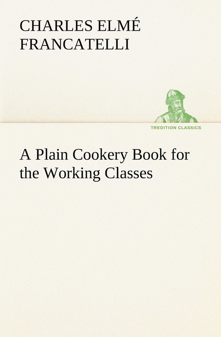 Charles Elmé Francatelli - Plain Cookery Book for the Working Classes, Häftad. Tillgänglighet: Lägg i varukorg