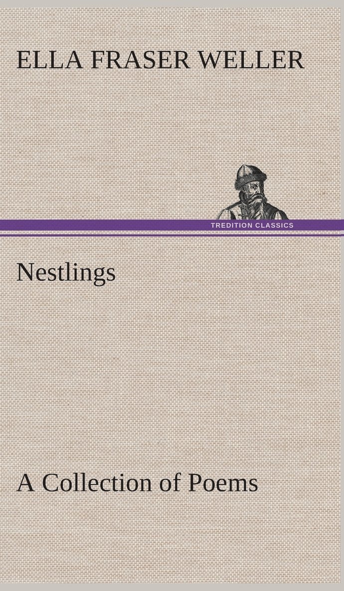 Ella Fraser Weller - Nestlings A Collection of Poems, Inbunden. Tillgänglighet: Lägg i varukorg
