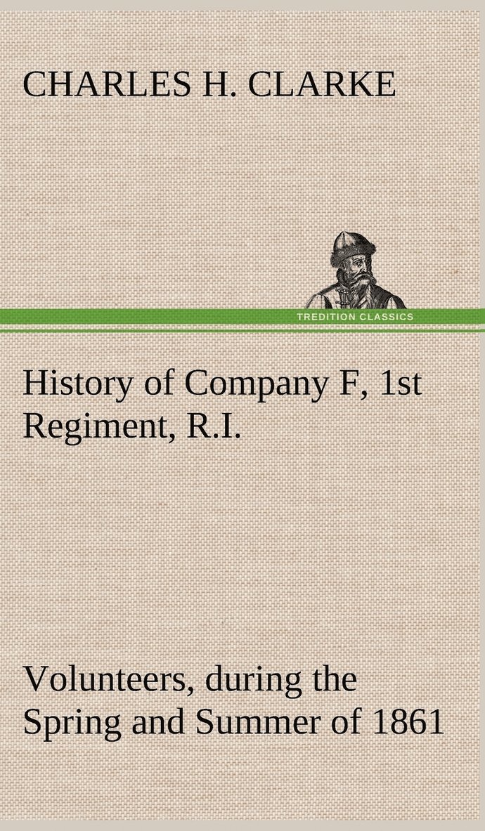 Charles H Clarke - History of Company F, 1st Regiment, R.I. Volunteers, during the Spring and Summer of 1861, Inbunden. Tillgänglighet: Lägg i varukorg