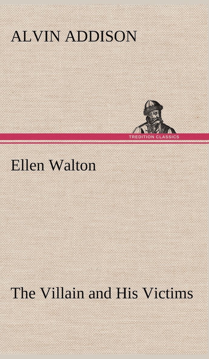 Alvin Addison - Ellen Walton The Villain and His Victims, Inbunden. Tillgänglighet: Lägg i varukorg