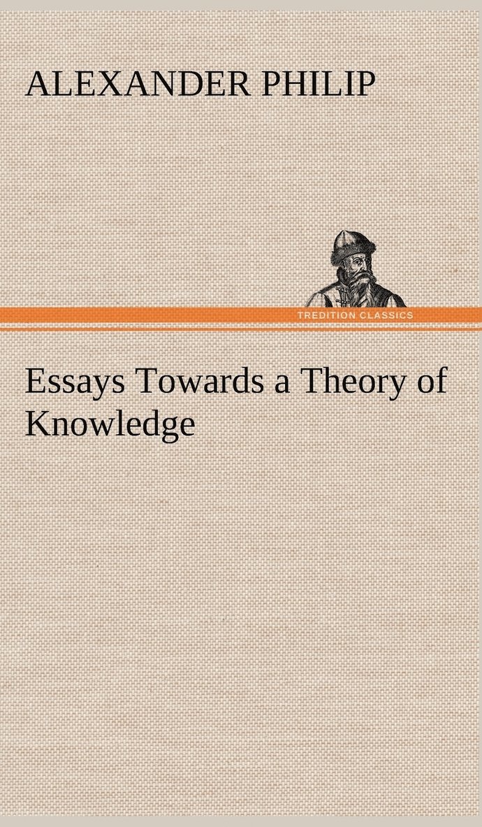 Alexander Philip - Essays Towards a Theory of Knowledge, Inbunden