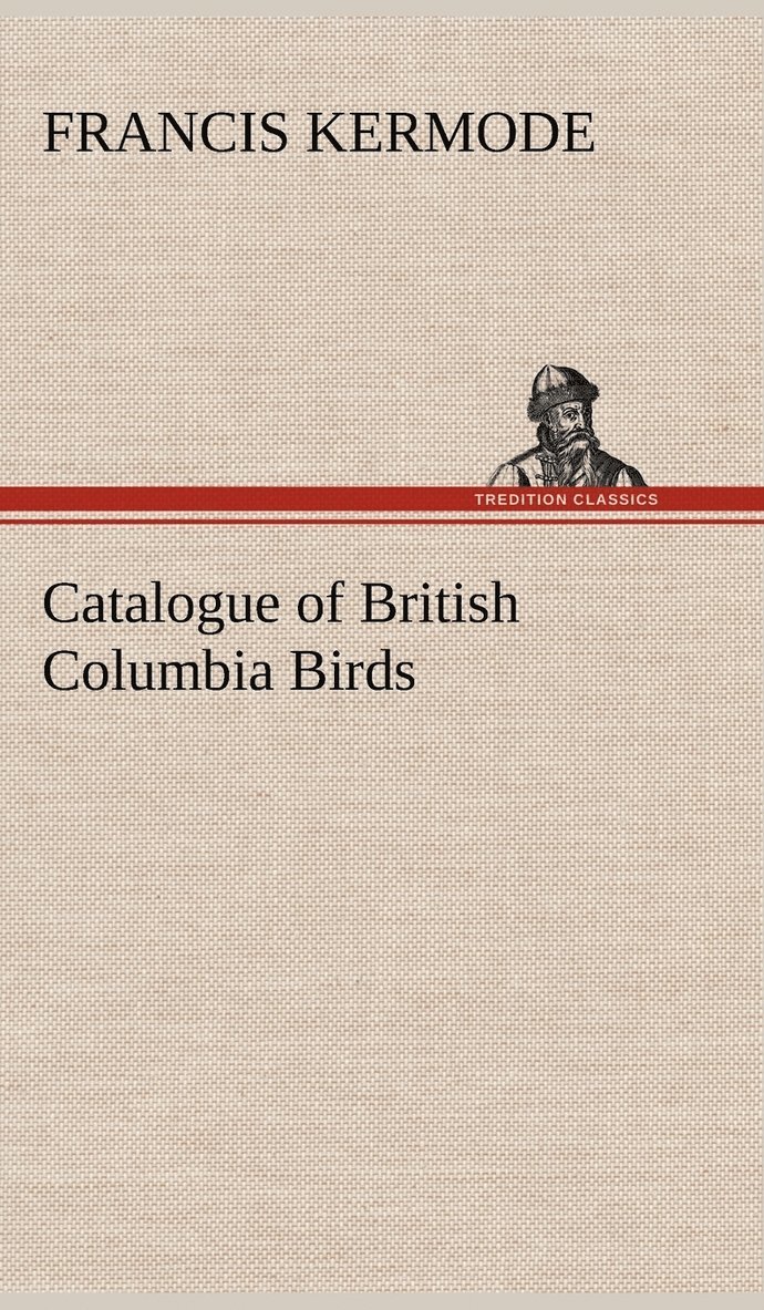 Francis Kermode - Catalogue of British Columbia Birds, Inbunden