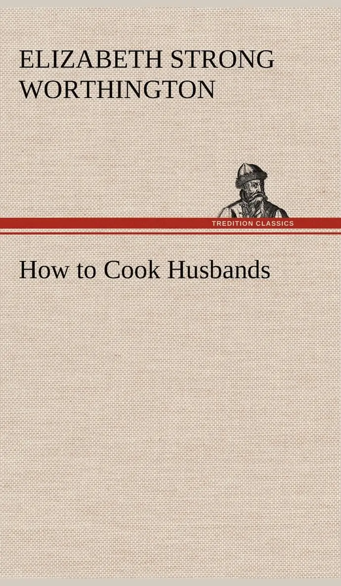 Elizabeth Strong Worthington - How to Cook Husbands, Inbunden. Tillgänglighet: Lägg i varukorg