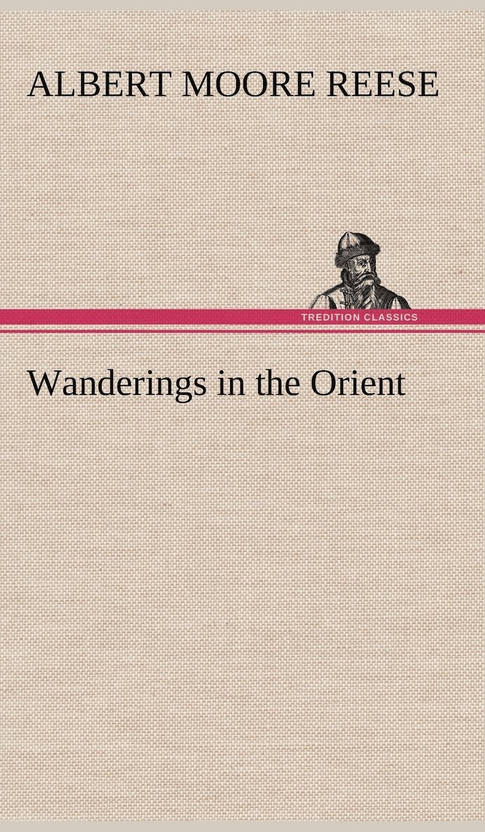 A M (Albert Moore) Reese - Wanderings in the Orient, Inbunden. Tillgänglighet: Lägg i varukorg