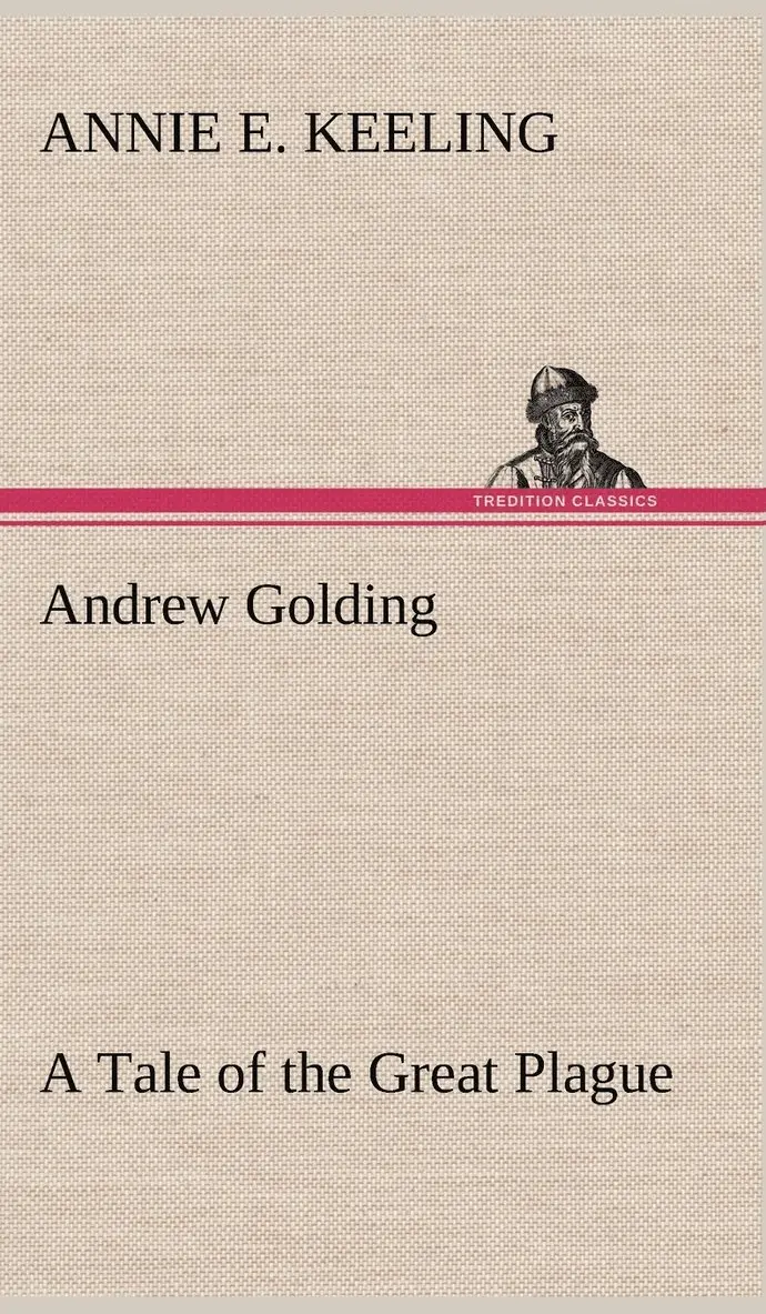 Annie E Keeling - Andrew Golding A Tale of the Great Plague, Inbunden. Tillgänglighet: Lägg i varukorg