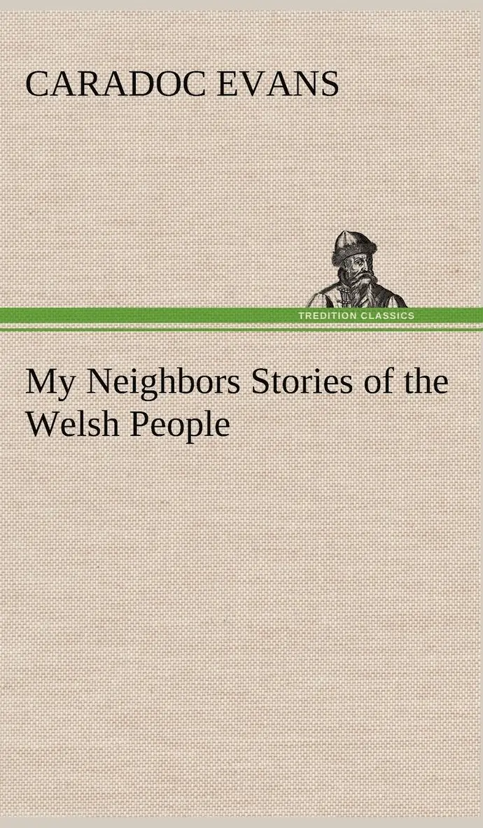 Caradoc Evans - My Neighbors Stories of the Welsh People, Inbunden. Tillgänglighet: Lägg i varukorg