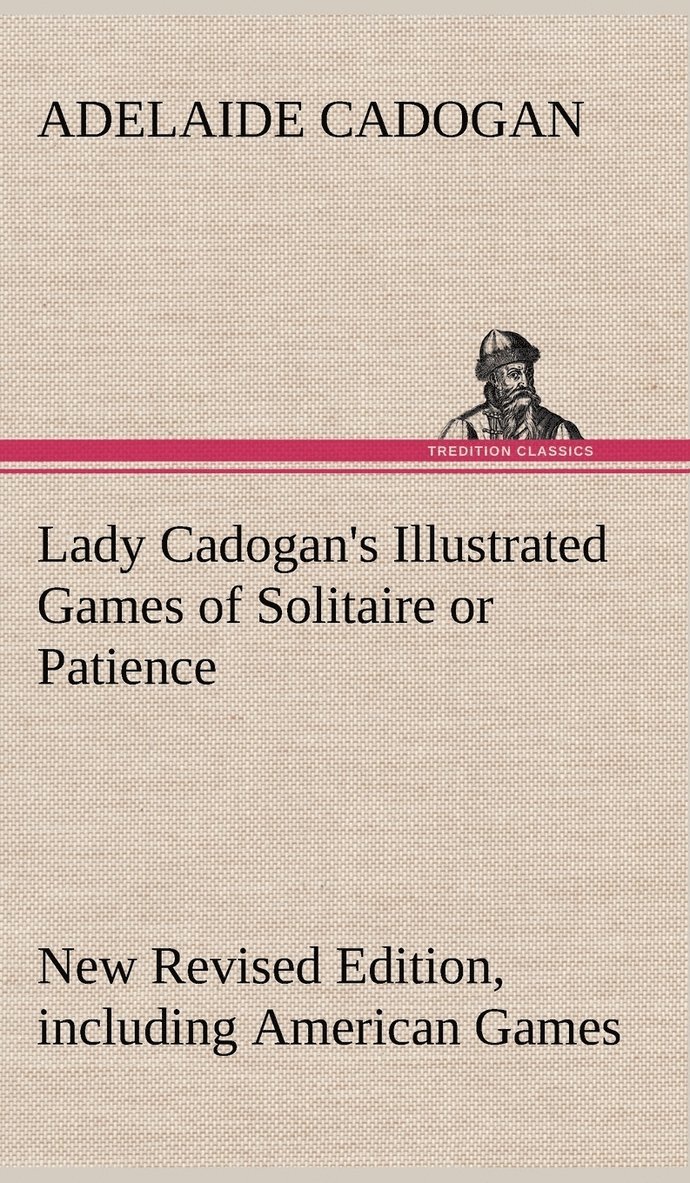 Adelaide Cadogan - Lady Cadogan's Illustrated Games of Solitaire or Patience New Revised Edition, including American Games, Inbunden. Tillgänglighet: Lägg i varukorg