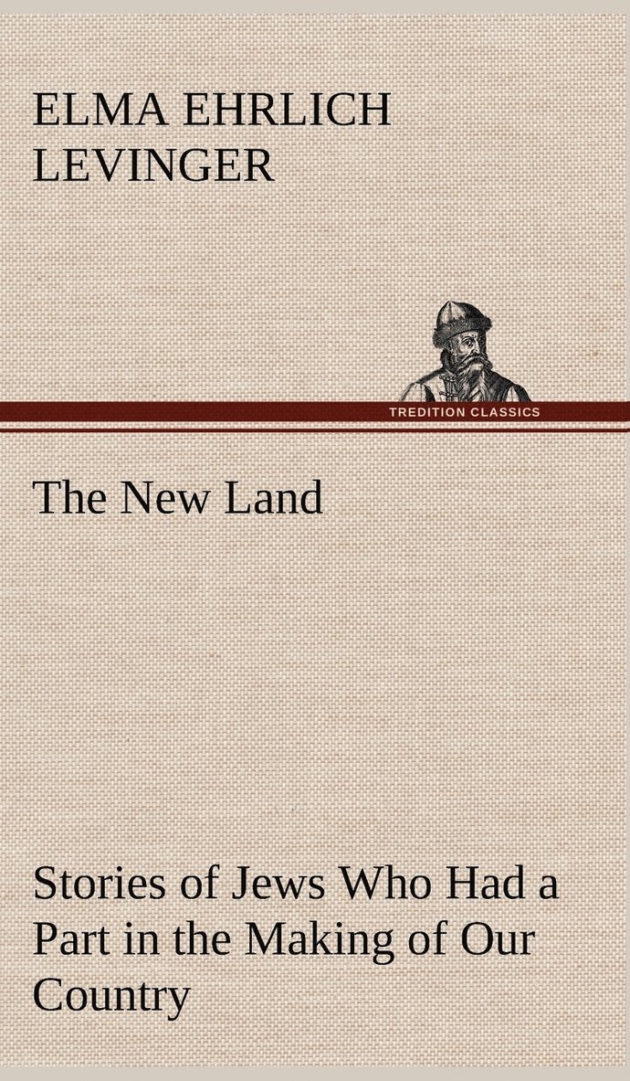 Elma Ehrlich Levinger - New Land Stories of Jews Who Had a Part in the Making of Our Country, Inbunden