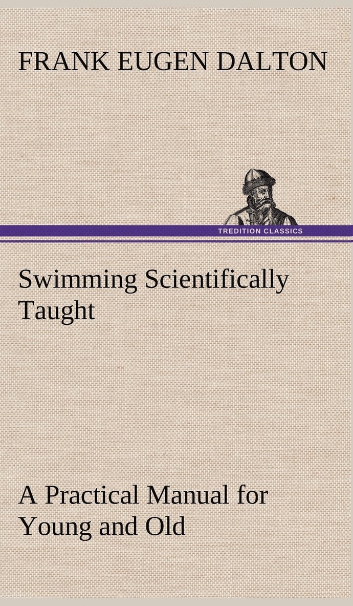 Frank Eugen Dalton - Swimming Scientifically Taught A Practical Manual for Young and Old, Inbunden. Tillgänglighet: Lägg i varukorg