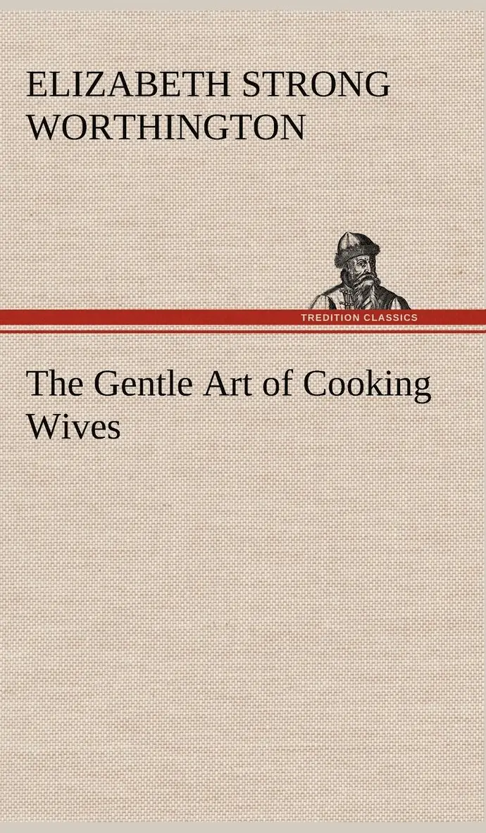 Elizabeth Strong Worthington - Gentle Art of Cooking Wives, Inbunden. Tillgänglighet: Lägg i varukorg