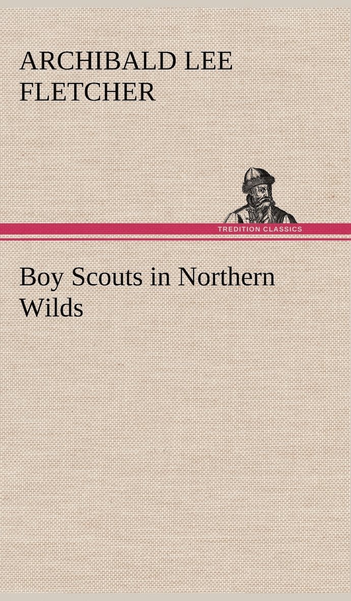 Archibald Lee Fletcher - Boy Scouts in Northern Wilds, Inbunden. Tillgänglighet: Lägg i varukorg