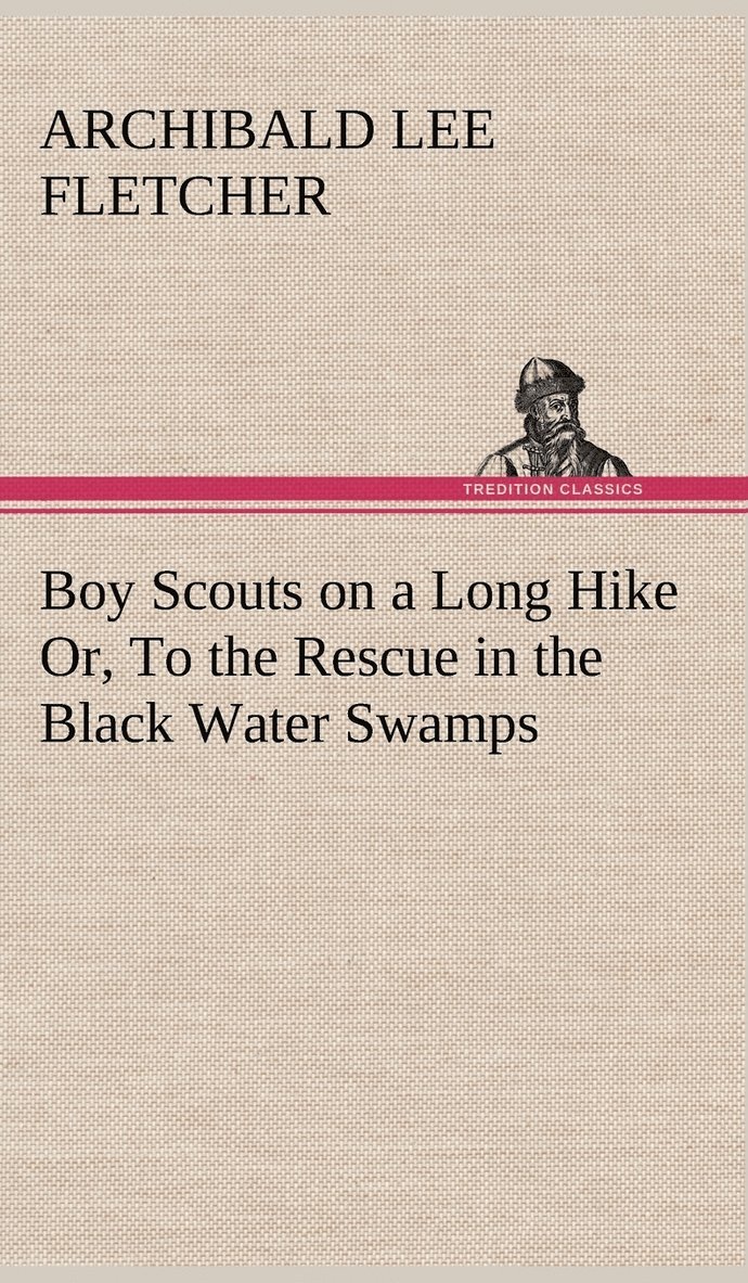 Archibald Lee Fletcher - Boy Scouts on a Long Hike Or, To the Rescue in the Black Water Swamps, Inbunden. Tillgänglighet: Lägg i varukorg