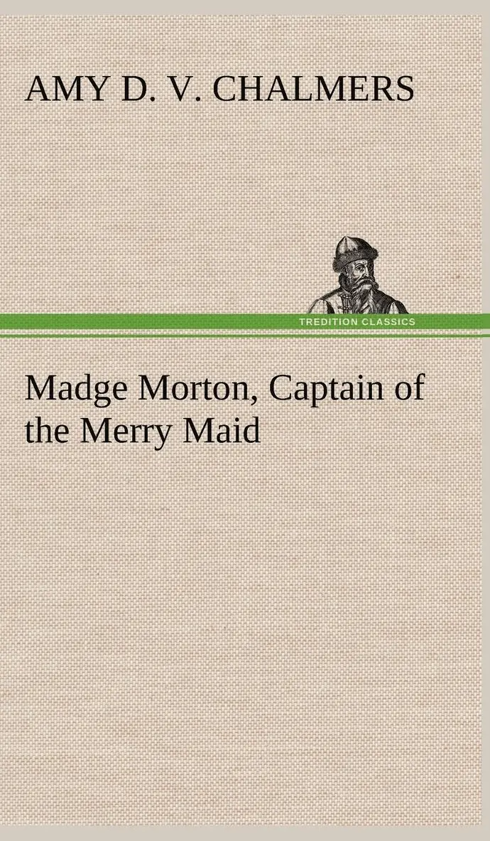 Amy D V Chalmers - Madge Morton, Captain of the Merry Maid, Inbunden. Tillgänglighet: Lägg i varukorg
