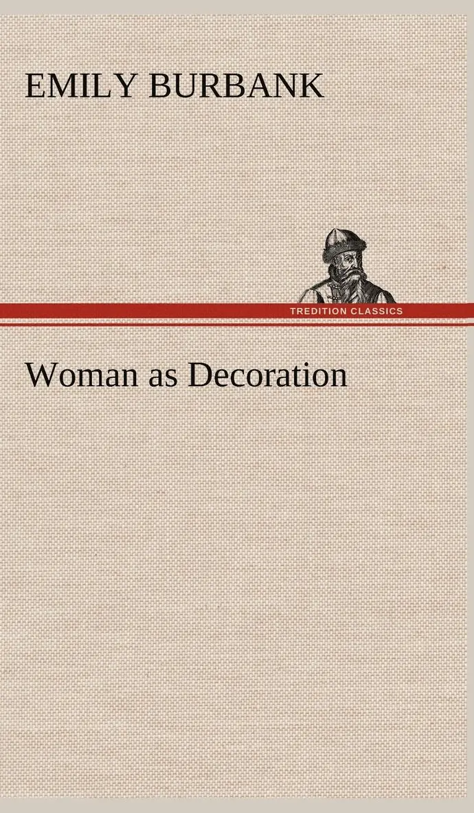 Emily Burbank - Woman as Decoration, Inbunden. Tillgänglighet: Lägg i varukorg