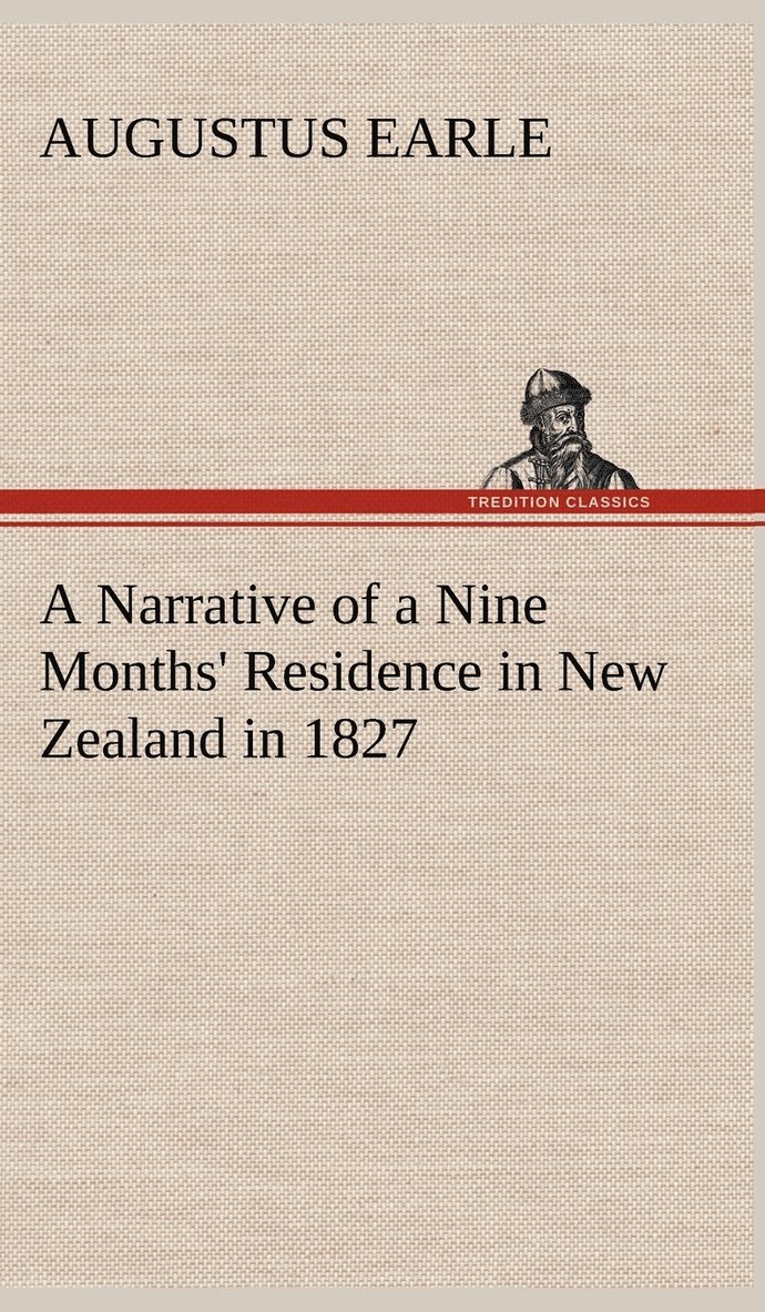 Augustus Earle - Narrative of a Nine Months' Residence in New Zealand in 1827, Inbunden
