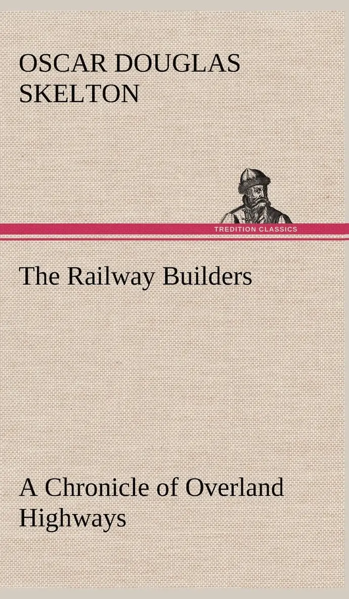 Oscar Douglas Skelton - Railway Builders A Chronicle of Overland Highways, Inbunden. Tillgänglighet: Lägg i varukorg