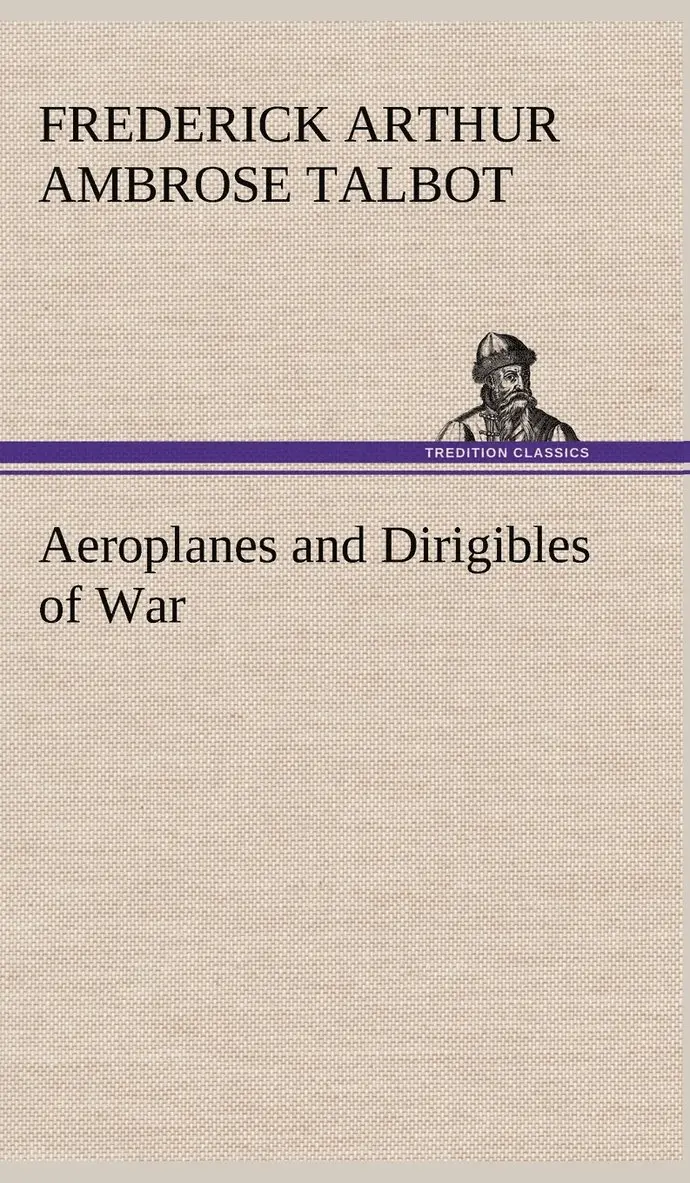 Frederick Arthur Ambrose Talbot - Aeroplanes and Dirigibles of War, Inbunden. Tillgänglighet: Lägg i varukorg