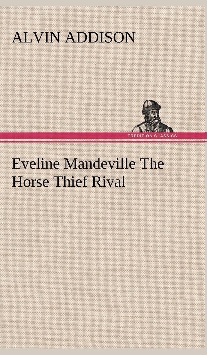 Alvin Addison - Eveline Mandeville The Horse Thief Rival, Inbunden. Tillgänglighet: Lägg i varukorg