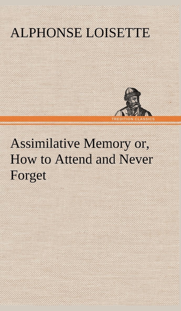 A (Alphonse) Loisette - Assimilative Memory or, How to Attend and Never Forget, Inbunden. Tillgänglighet: Lägg i varukorg