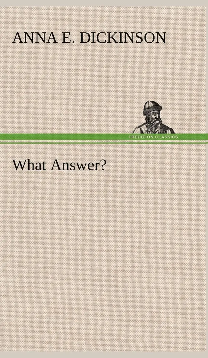 Anna E Dickinson - What Answer?, Inbunden. Tillgänglighet: Lägg i varukorg