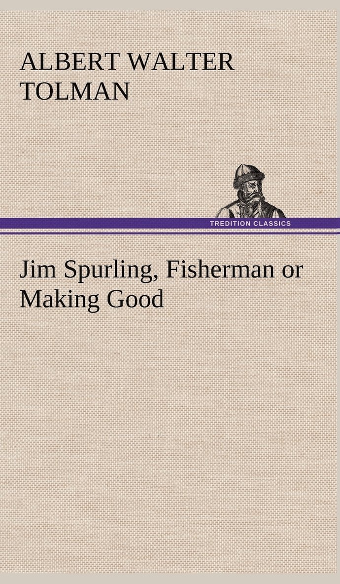 Albert Walter Tolman - Jim Spurling, Fisherman or Making Good, Inbunden. Tillgänglighet: Lägg i varukorg