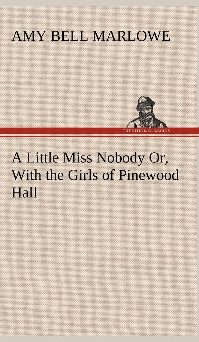 Amy Bell Marlowe - Little Miss Nobody Or, With the Girls of Pinewood Hall, Inbunden. Tillgänglighet: Lägg i varukorg
