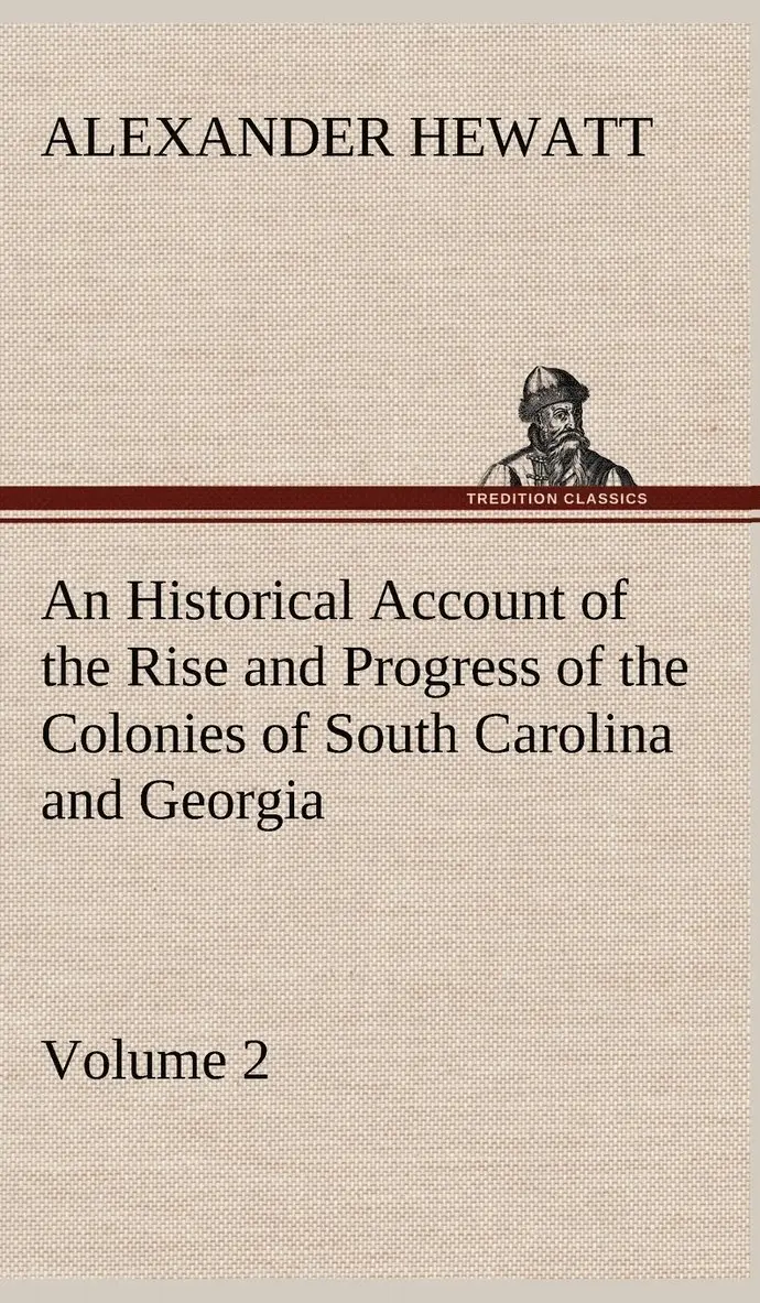 Alexander Hewatt - Historical Account of the Rise and Progress of the Colonies of South Carolina and Georgia, Volume 2, Inbunden. Tillgänglighet: Lägg i varukorg
