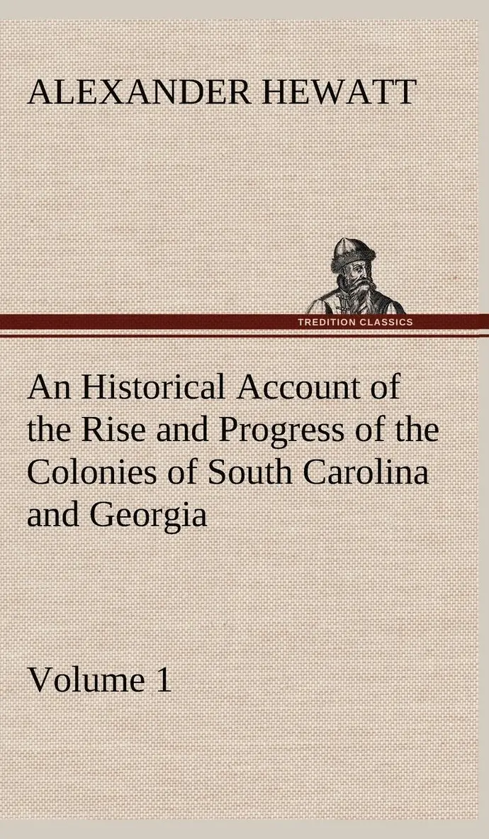 Alexander Hewatt - Historical Account of the Rise and Progress of the Colonies of South Carolina and Georgia, Volume 1, Inbunden. Tillgänglighet: Lägg i varukorg