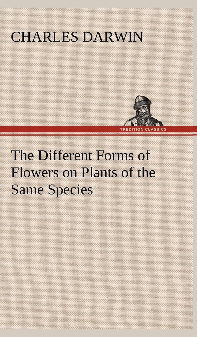 Charles Darwin - Different Forms of Flowers on Plants of the Same Species, Inbunden