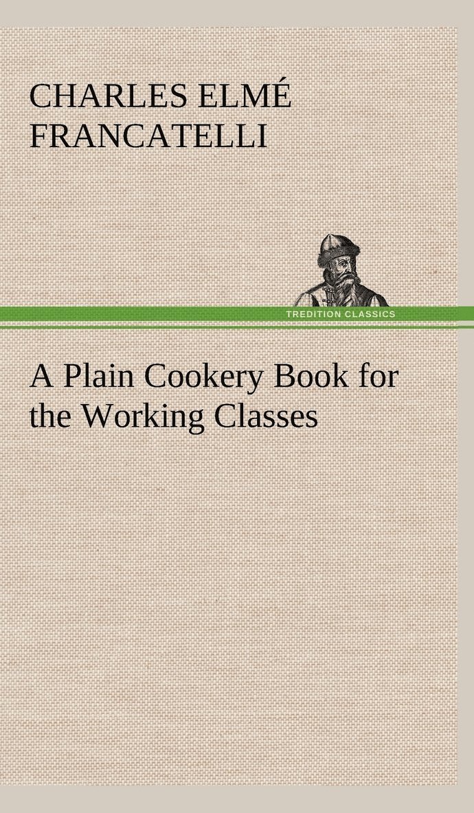 Charles Elmé Francatelli - Plain Cookery Book for the Working Classes, Inbunden. Tillgänglighet: Lägg i varukorg
