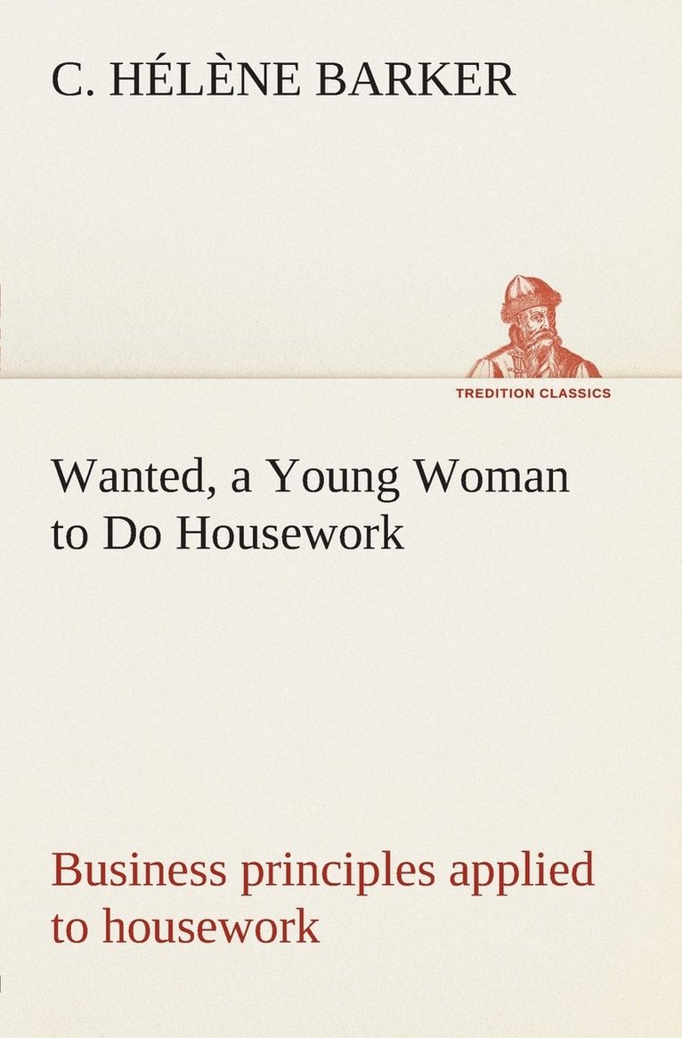 C Hélène Barker - Wanted, a Young Woman to Do Housework Business principles applied to housework, Häftad. Tillgänglighet: Lägg i varukorg