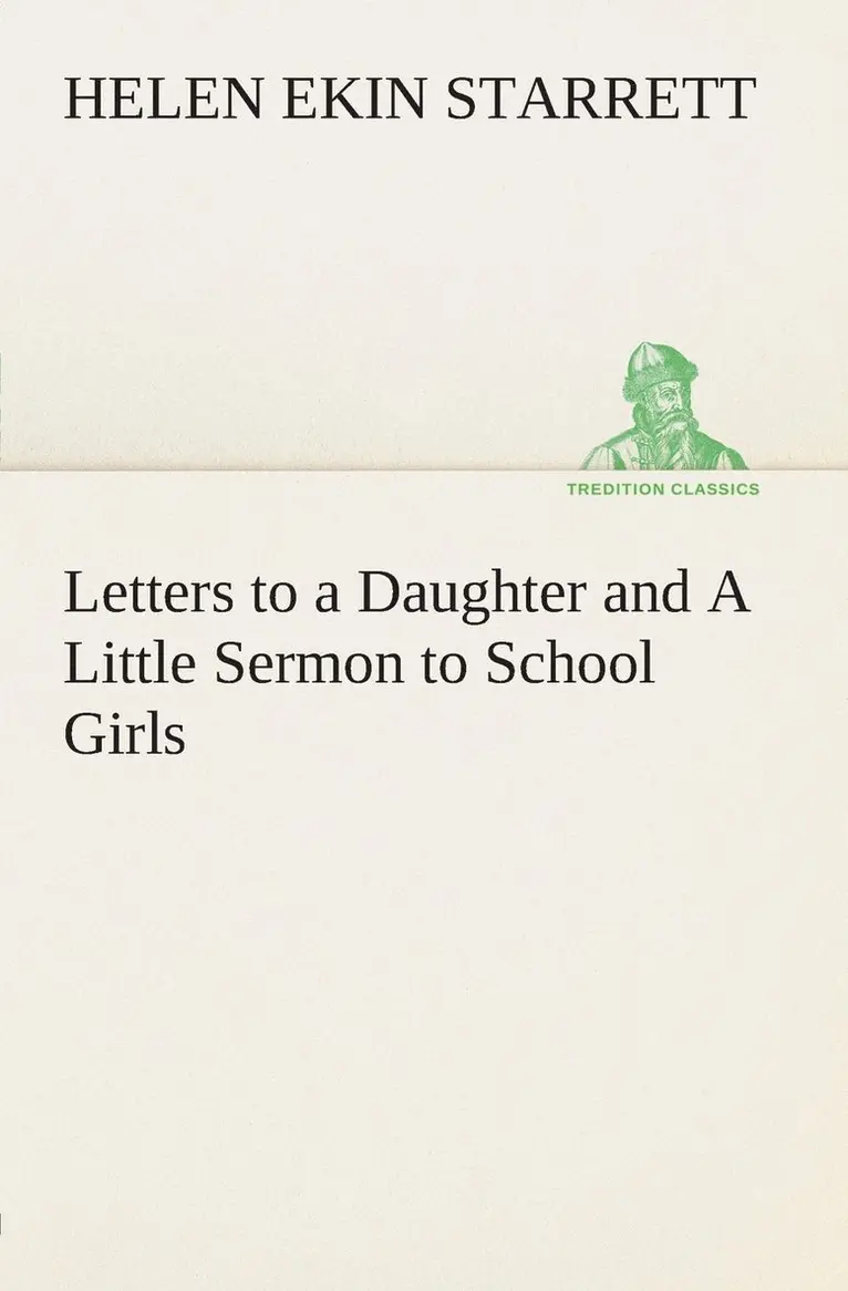 Helen Ekin Starrett - Letters to a Daughter and A Little Sermon to School Girls, Häftad. Tillgänglighet: Lägg i varukorg