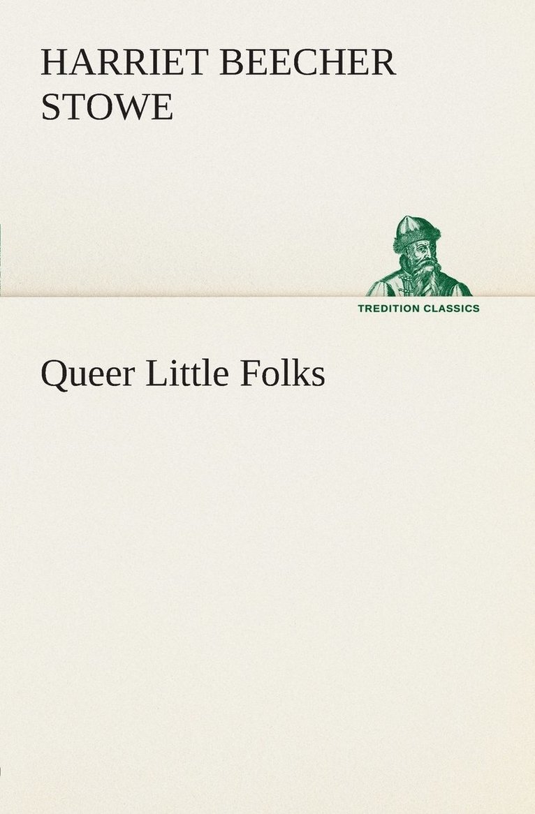 Harriet Beecher Stowe - Queer Little Folks, Häftad