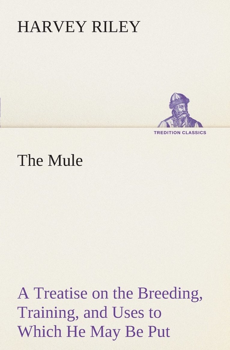 Harvey Riley - Mule A Treatise on the Breeding, Training, and Uses to Which He May Be Put, Häftad. Tillgänglighet: Lägg i varukorg