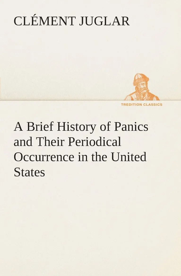 Clément Juglar - Brief History of Panics and Their Periodical Occurrence in the United States, Häftad. Tillgänglighet: Lägg i varukorg