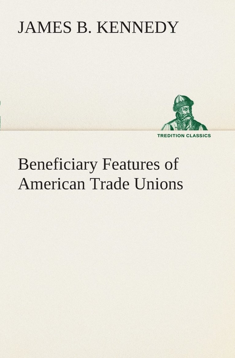 James B Kennedy - Beneficiary Features of American Trade Unions, Häftad. Tillgänglighet: Lägg i varukorg