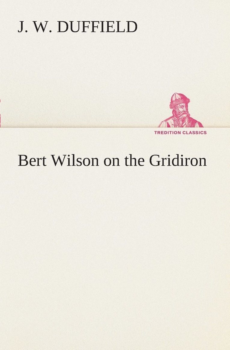 J W Duffield - Bert Wilson on the Gridiron, Häftad. Tillgänglighet: Lägg i varukorg