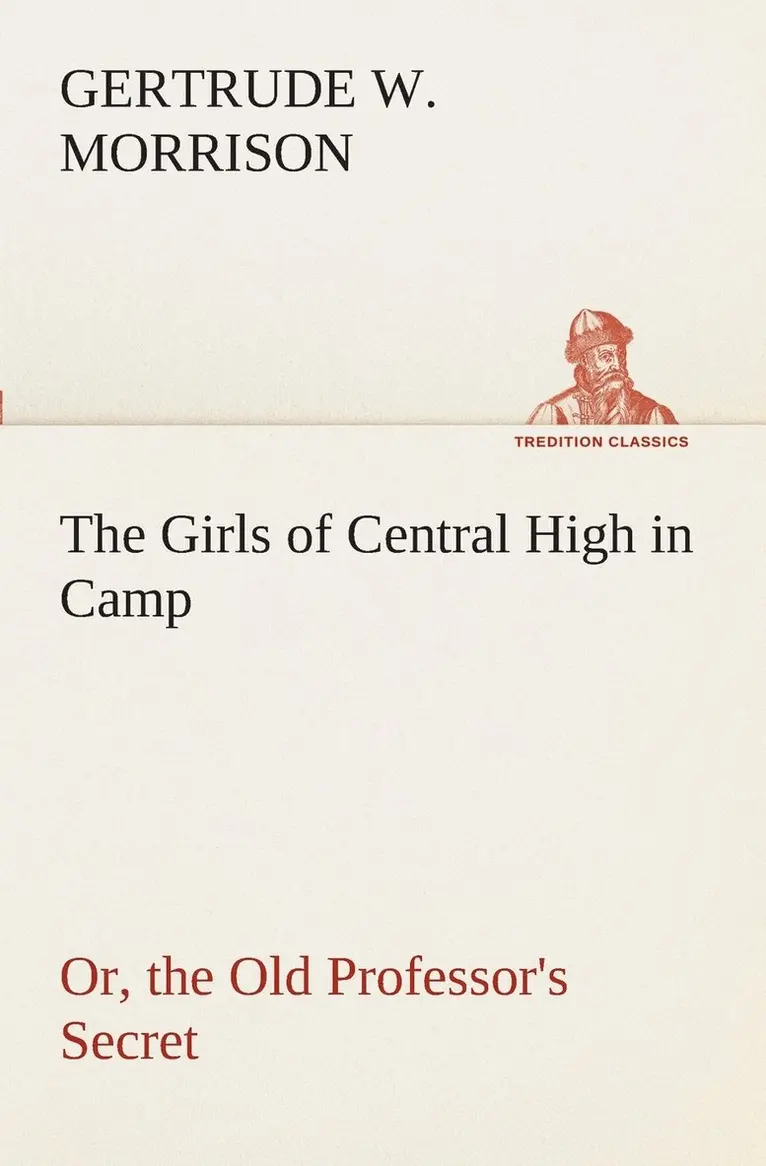 Gertrude W Morrison - Girls of Central High in Camp Or, the Old Professor's Secret, Häftad. Tillgänglighet: Lägg i varukorg