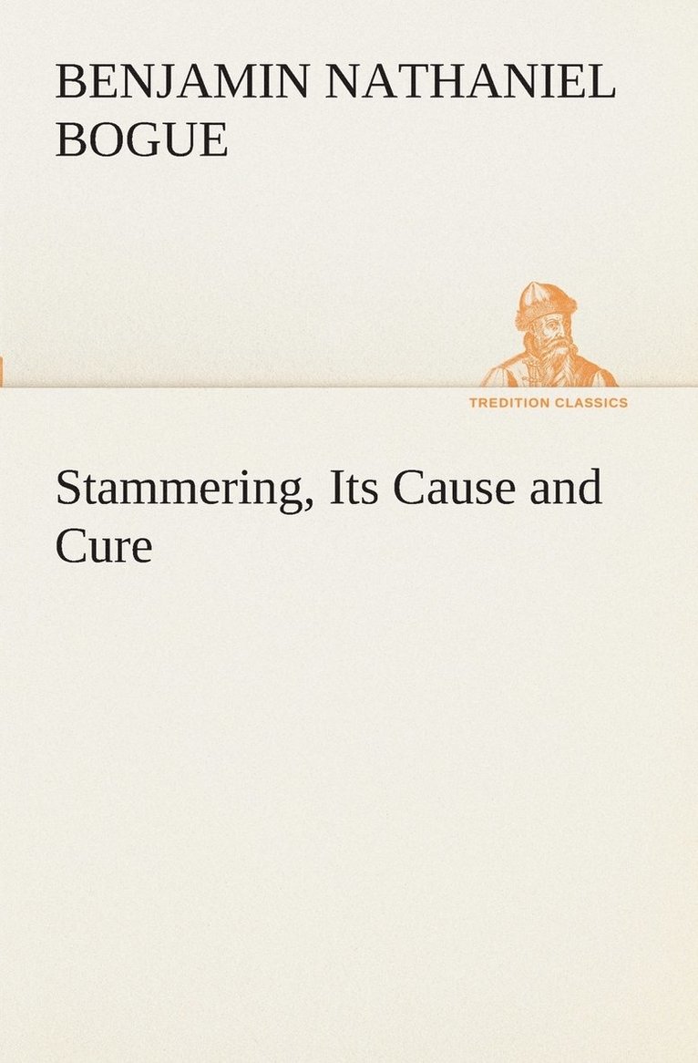 Benjamin Nathaniel Bogue - Stammering, Its Cause and Cure, Häftad. Tillgänglighet: Lägg i varukorg