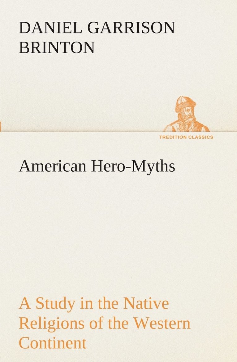 American Hero-Myths A Study in the Native Religions of the Western Continent