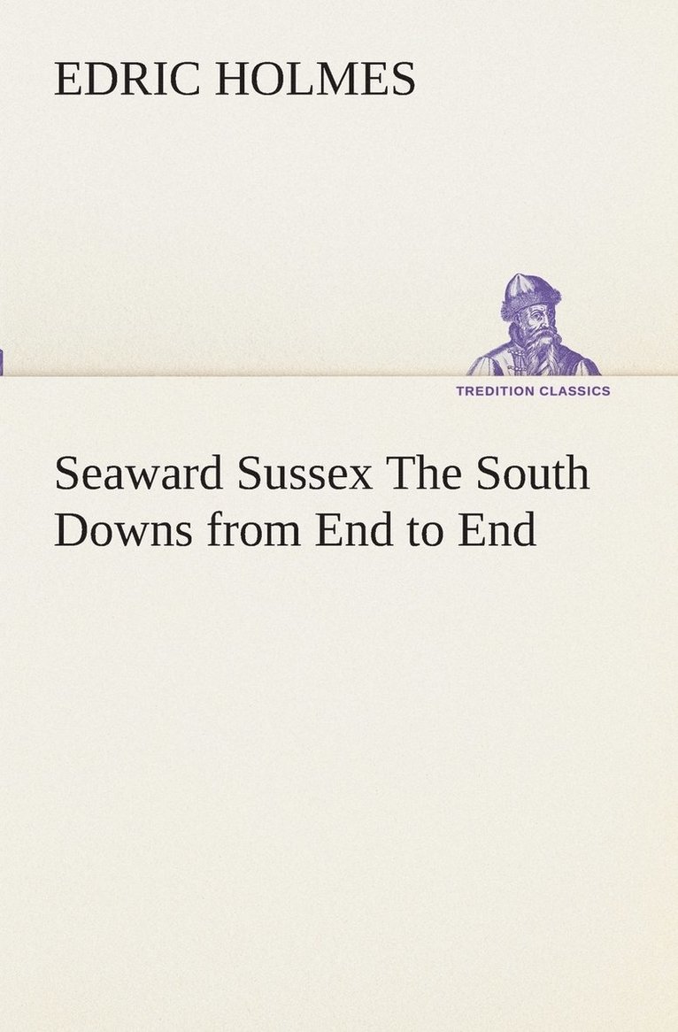 Edric Holmes - Seaward Sussex The South Downs from End to End, Häftad