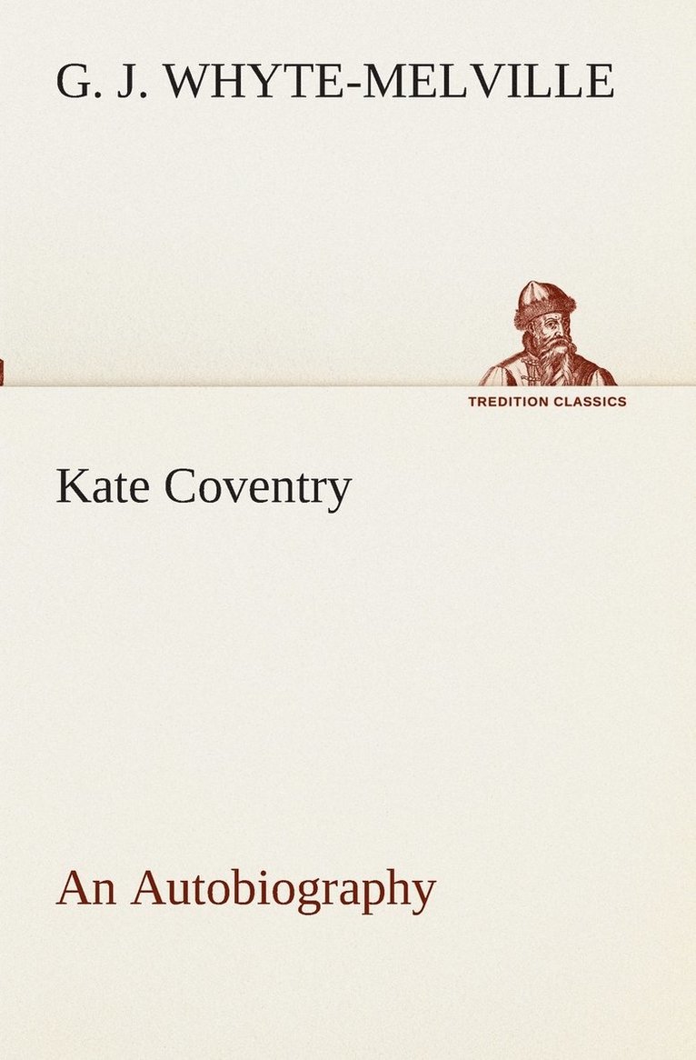 G J Whyte-Melville - Kate Coventry An Autobiography, Häftad