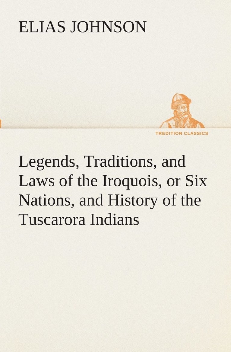 Elias Johnson - Legends, Traditions, and Laws of the Iroquois, or Six Nations, and History of the Tuscarora Indians, Häftad