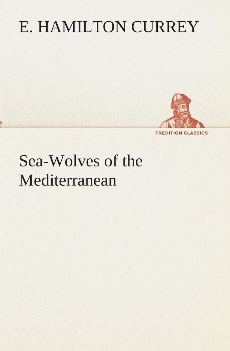 E Hamilton Currey - Sea-Wolves of the Mediterranean, Häftad
