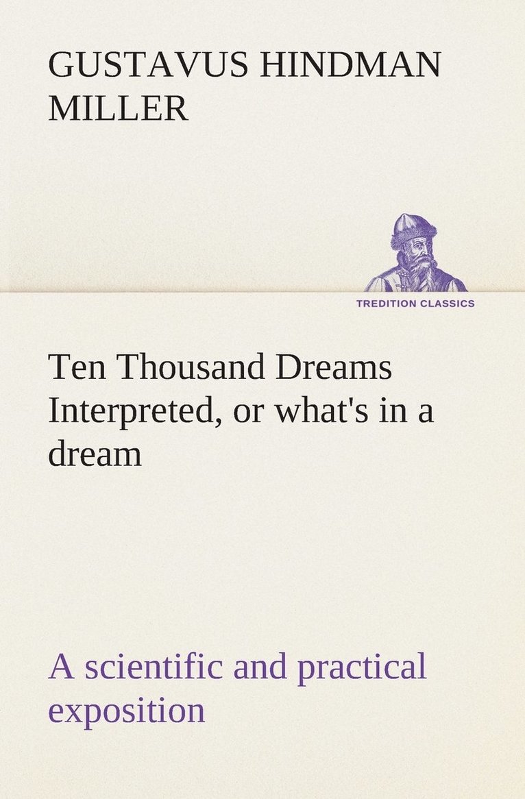 Gustavus Hindman Miller - Ten Thousand Dreams Interpreted, or what's in a dream, Häftad. Tillgänglighet: Lägg i varukorg