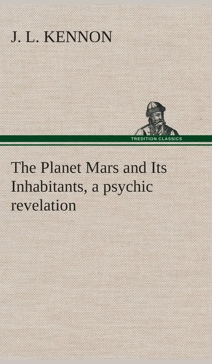 J L Kennon - Planet Mars and Its Inhabitants, a psychic revelation, Inbunden. Tillgänglighet: Lägg i varukorg