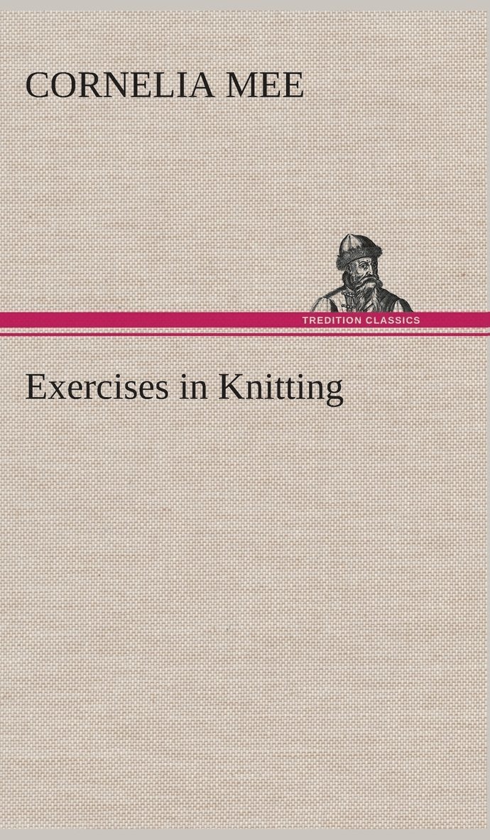 Cornelia Mee - Exercises in Knitting, Inbunden. Tillgänglighet: Lägg i varukorg