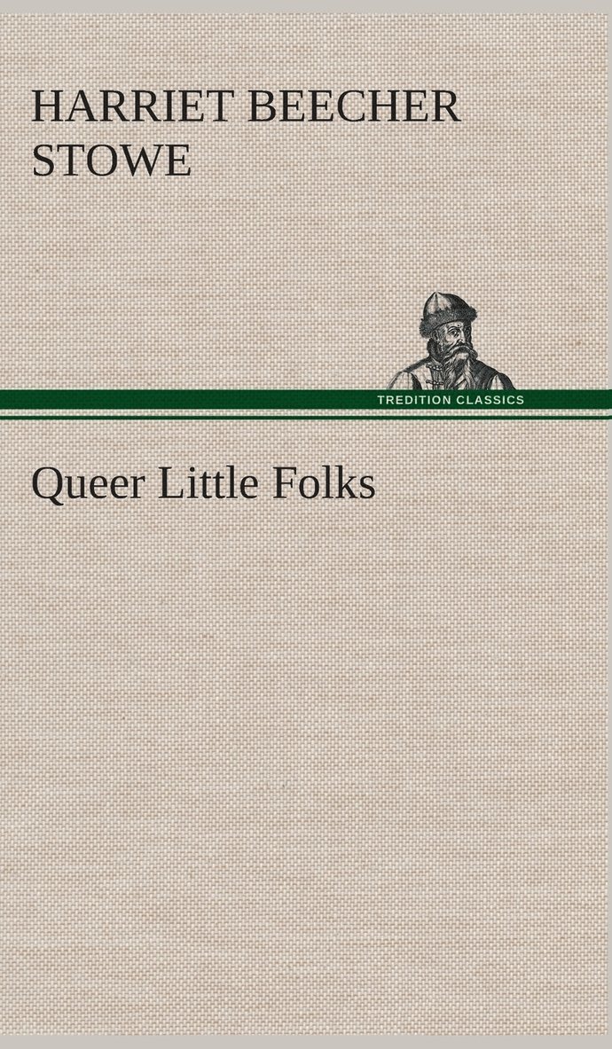 Harriet Beecher Stowe - Queer Little Folks, Inbunden