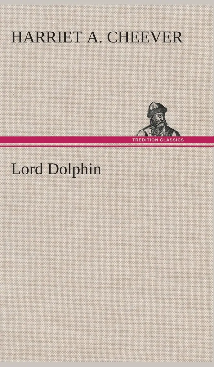 Harriet A Cheever - Lord Dolphin, Inbunden. Tillgänglighet: Lägg i varukorg